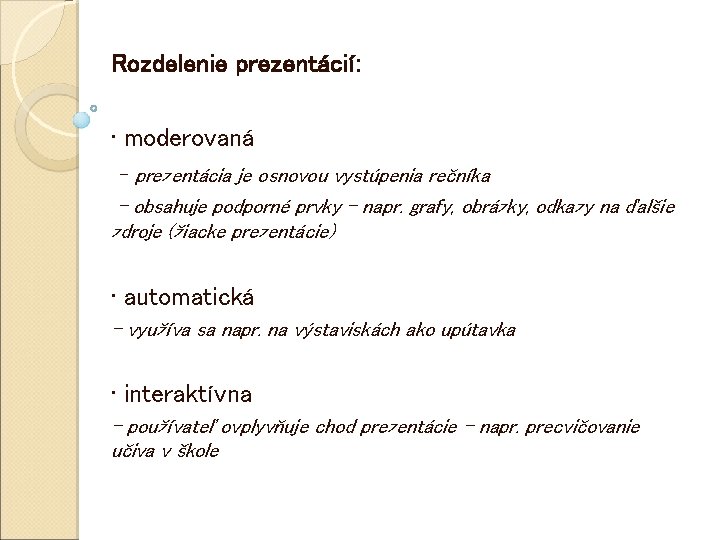 Rozdelenie prezentácií: • moderovaná - prezentácia je osnovou vystúpenia rečníka - obsahuje podporné prvky