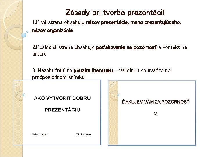 Zásady pri tvorbe prezentácií 1. Prvá strana obsahuje názov prezentácie, meno prezentujúceho, názov organizácie