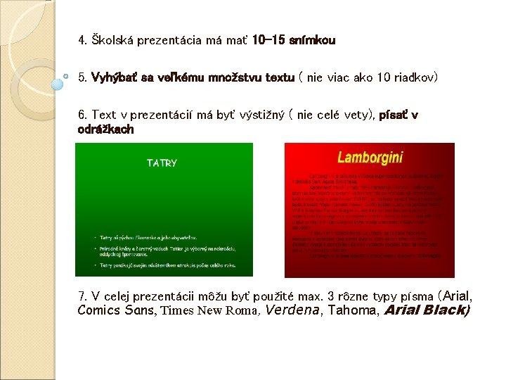 4. Školská prezentácia má mať 10 -15 snímkou 5. Vyhýbať sa veľkému množstvu textu