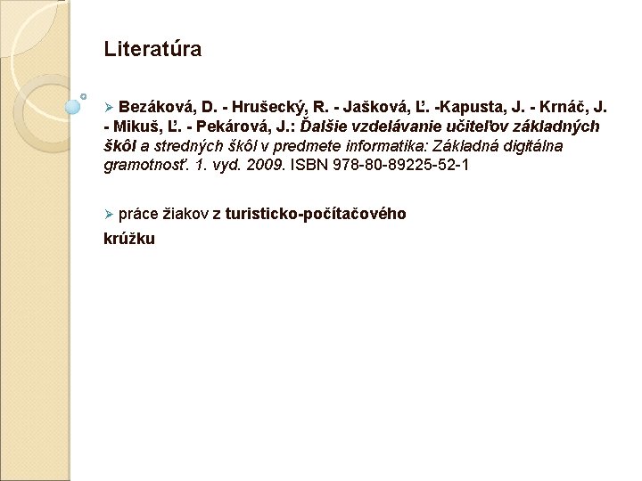 Literatúra Bezáková, D. - Hrušecký, R. - Jašková, Ľ. -Kapusta, J. - Krnáč, J.