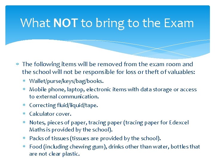 What NOT to bring to the Exam The following items will be removed from