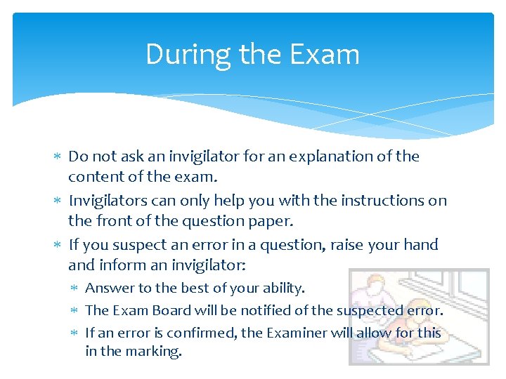 During the Exam Do not ask an invigilator for an explanation of the content