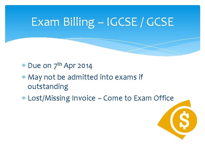 Exam Billing – IGCSE / GCSE Due on 7 th Apr 2014 May not