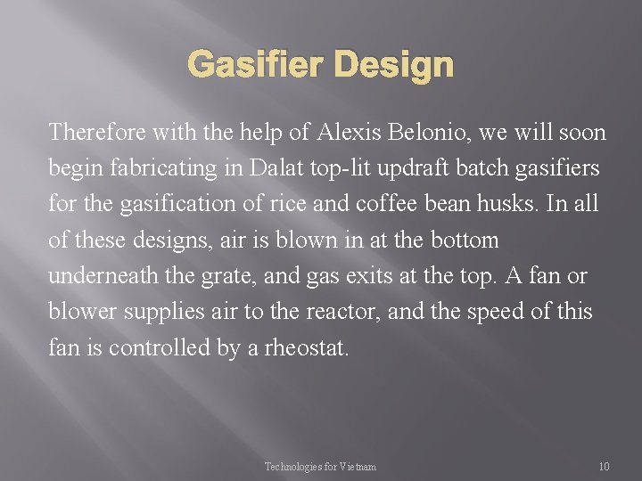 Gasifier Design Therefore with the help of Alexis Belonio, we will soon begin fabricating