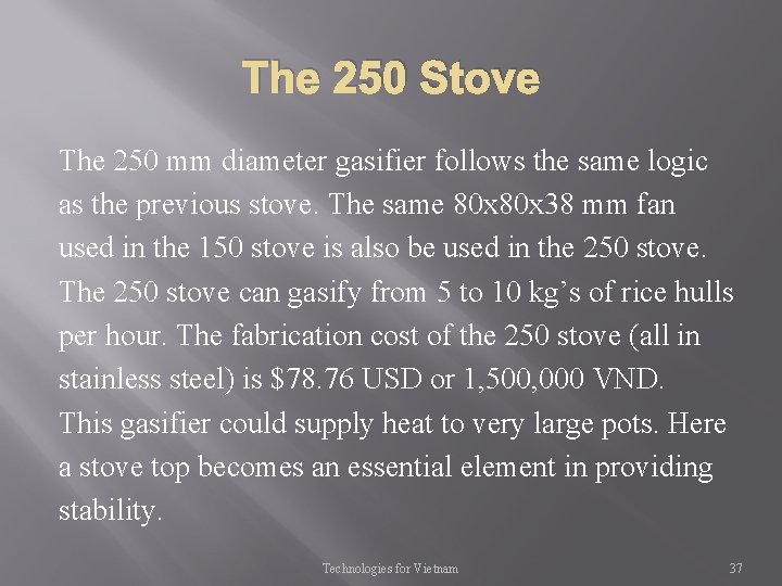 The 250 Stove The 250 mm diameter gasifier follows the same logic as the