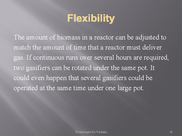 Flexibility The amount of biomass in a reactor can be adjusted to match the