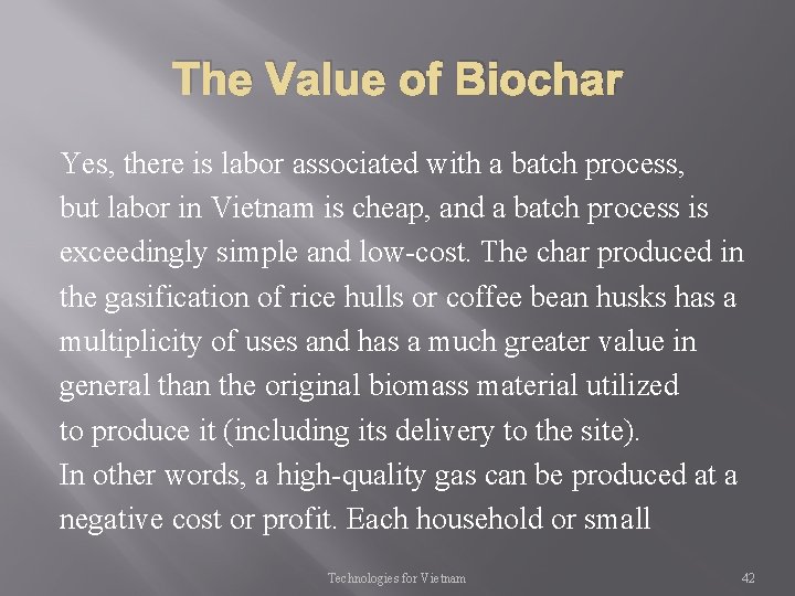 The Value of Biochar Yes, there is labor associated with a batch process, but
