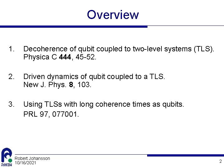 Overview 1. Decoherence of qubit coupled to two-level systems (TLS). Physica C 444, 45
