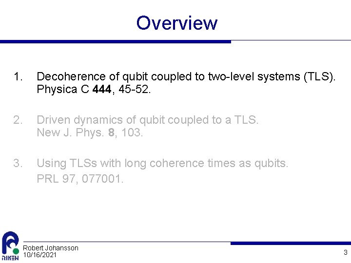 Overview 1. Decoherence of qubit coupled to two-level systems (TLS). Physica C 444, 45