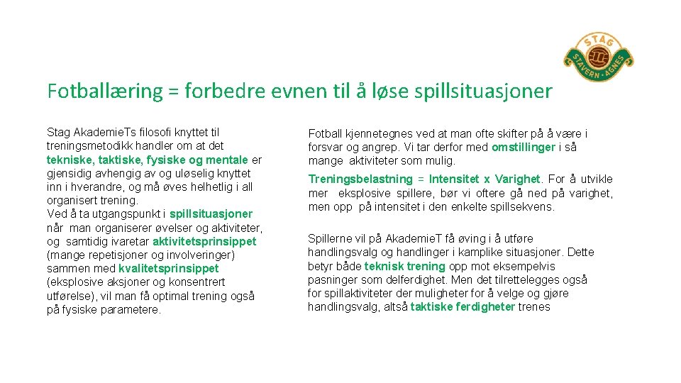 Fotballæring = forbedre evnen til å løse spillsituasjoner Stag Akademie. Ts filosofi knyttet til