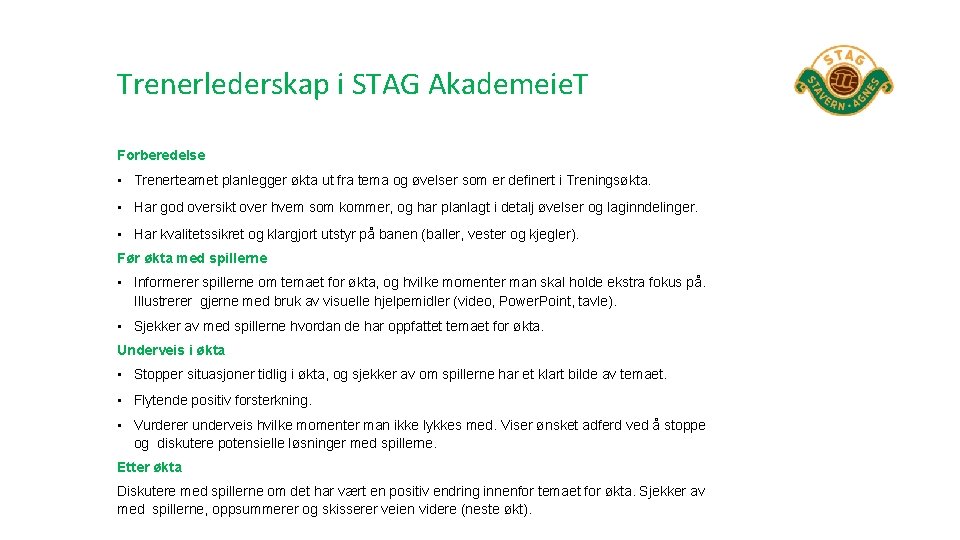 Trenerlederskap i STAG Akademeie. T Forberedelse • Trenerteamet planlegger økta ut fra tema og