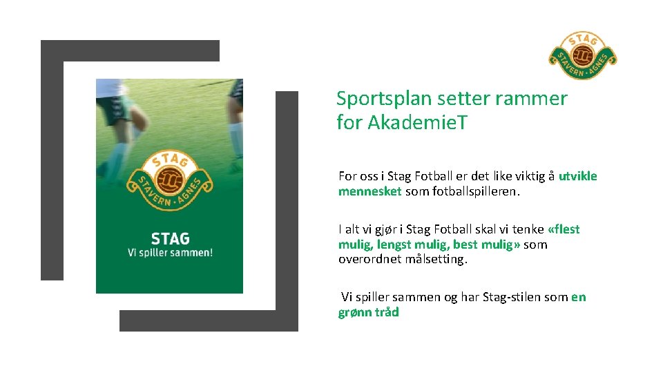 Sportsplan setter rammer for Akademie. T For oss i Stag Fotball er det like