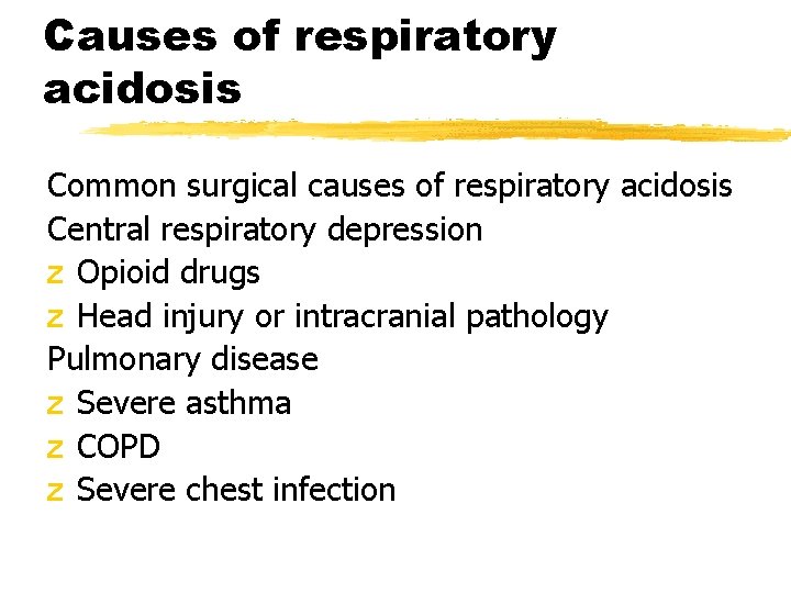 Causes of respiratory acidosis Common surgical causes of respiratory acidosis Central respiratory depression z