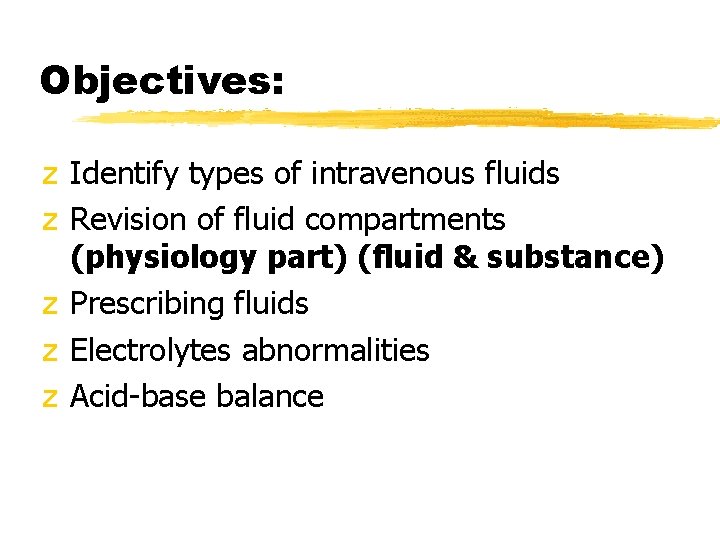 Objectives: z Identify types of intravenous fluids z Revision of fluid compartments (physiology part)