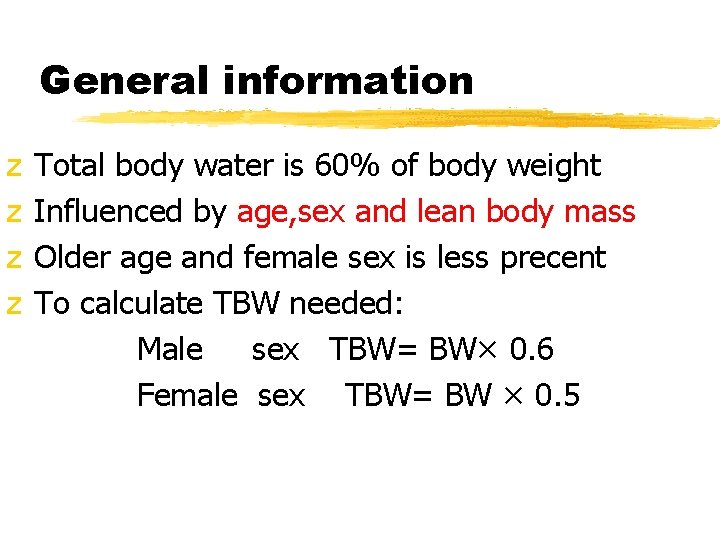 General information z z Total body water is 60% of body weight Influenced by