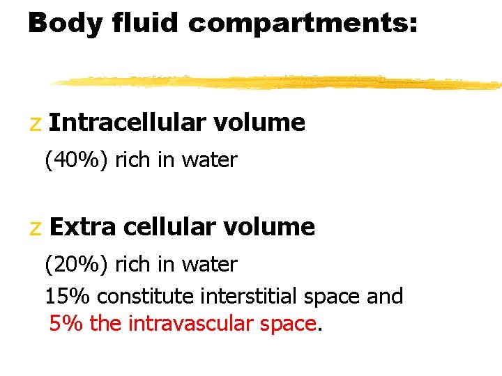 Body fluid compartments: z Intracellular volume (40%) rich in water z Extra cellular volume