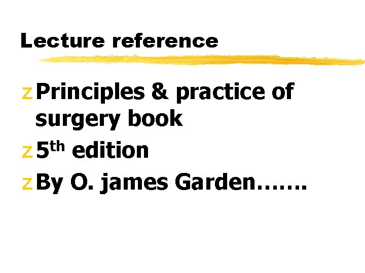 Lecture reference z Principles & practice of surgery book th z 5 edition z