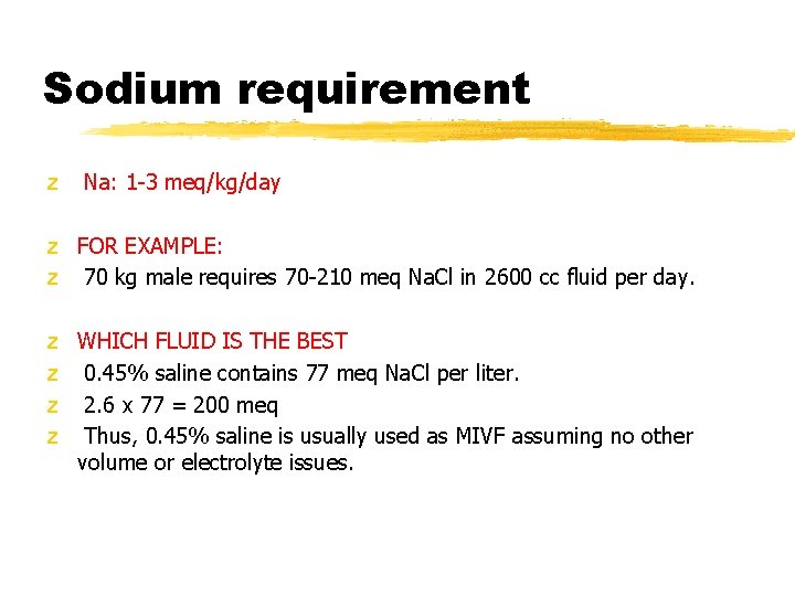 Sodium requirement z Na: 1 -3 meq/kg/day z FOR EXAMPLE: z 70 kg male