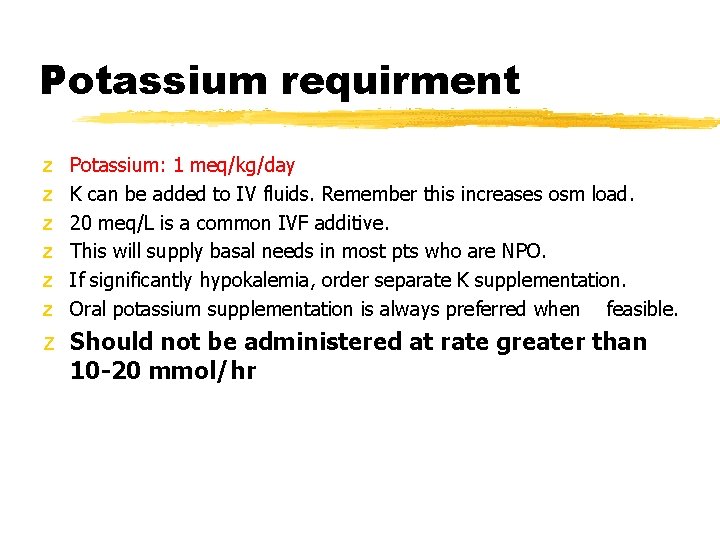 Potassium requirment z z z Potassium: 1 meq/kg/day K can be added to IV
