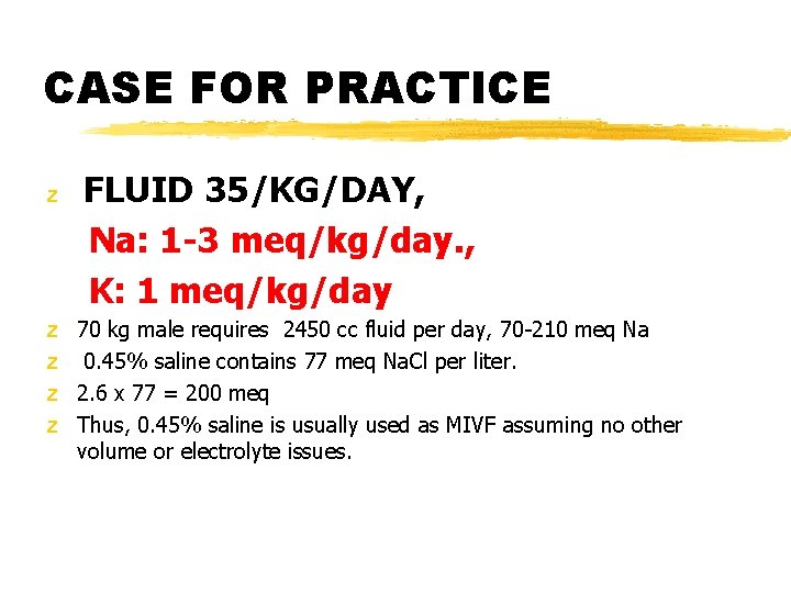 CASE FOR PRACTICE z FLUID 35/KG/DAY, Na: 1 -3 meq/kg/day. , K: 1 meq/kg/day