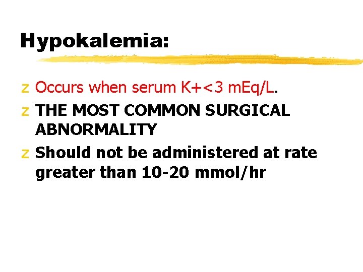 Hypokalemia: z Occurs when serum K+<3 m. Eq/L. z THE MOST COMMON SURGICAL ABNORMALITY