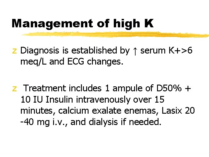 Management of high K z Diagnosis is established by ↑ serum K+>6 meq/L and