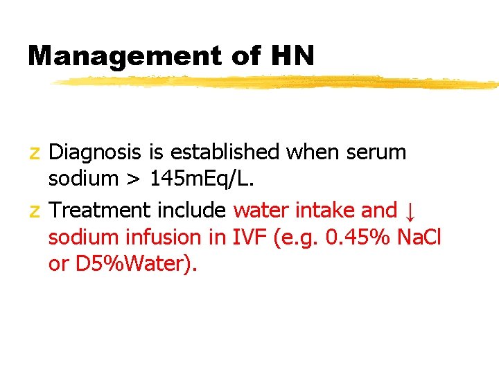 Management of HN z Diagnosis is established when serum sodium > 145 m. Eq/L.