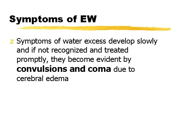 Symptoms of EW z Symptoms of water excess develop slowly and if not recognized