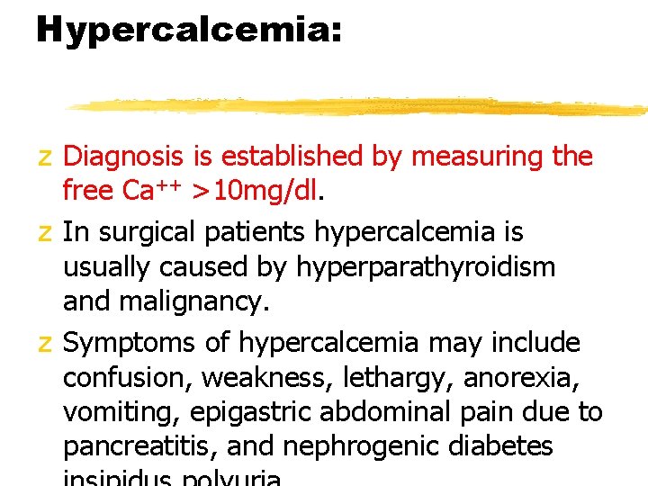 Hypercalcemia: z Diagnosis is established by measuring the free Ca++ >10 mg/dl. z In