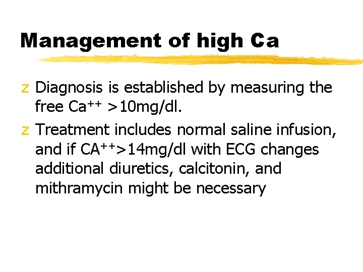 Management of high Ca z Diagnosis is established by measuring the free Ca++ >10