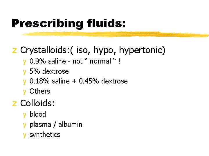 Prescribing fluids: z Crystalloids: ( iso, hypertonic) y y 0. 9% saline - not
