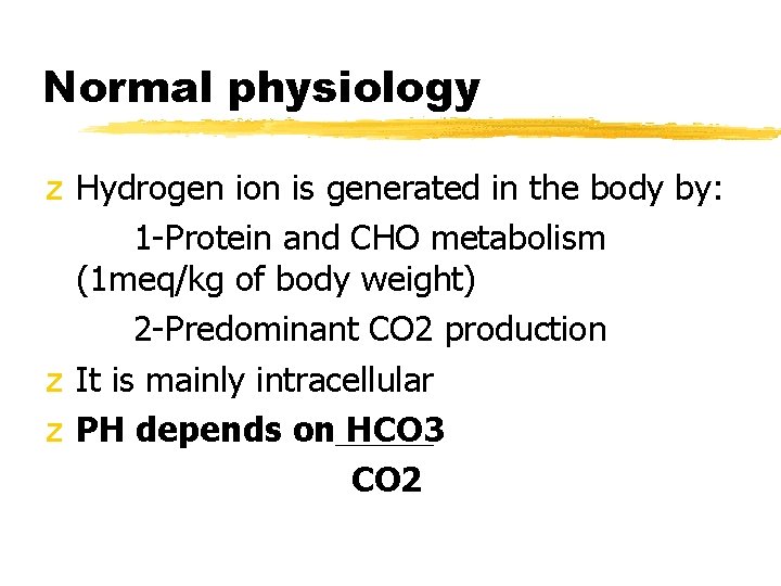 Normal physiology z Hydrogen ion is generated in the body by: 1 -Protein and