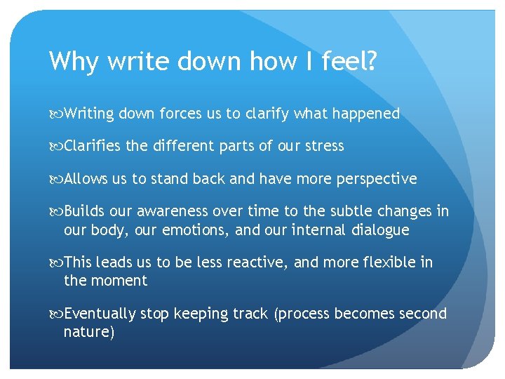 Why write down how I feel? Writing down forces us to clarify what happened