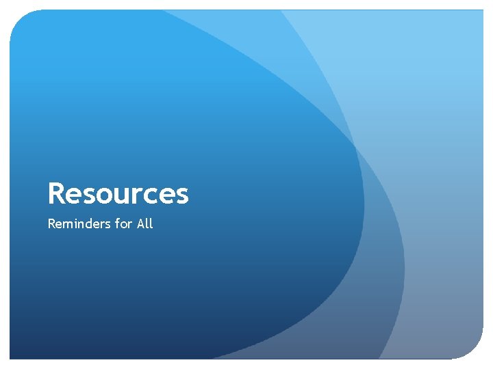 Resources Reminders for All 
