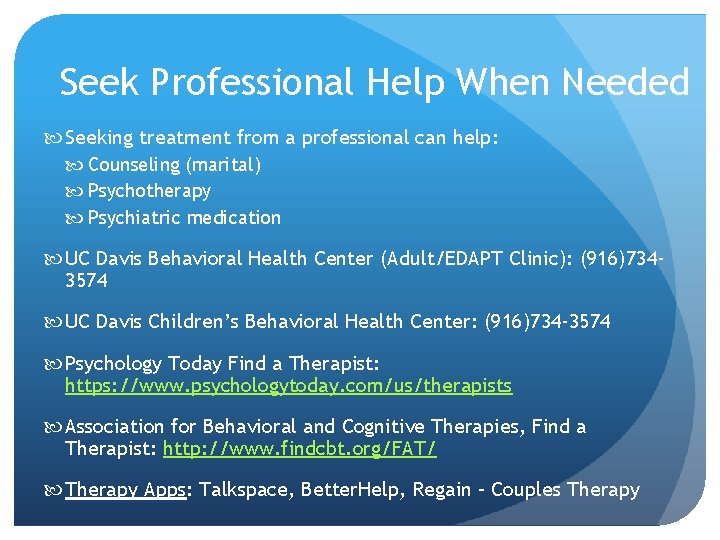 Seek Professional Help When Needed Seeking treatment from a professional can help: Counseling (marital)
