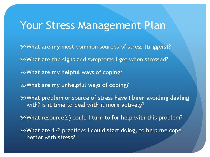 Your Stress Management Plan What are my most common sources of stress (triggers)? What