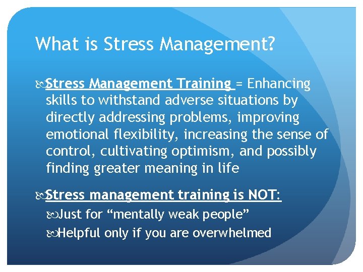 What is Stress Management? Stress Management Training = Enhancing skills to withstand adverse situations