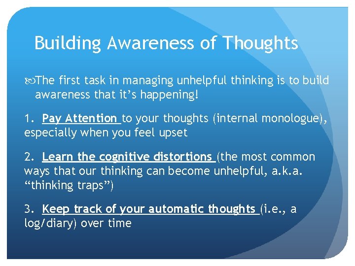 Building Awareness of Thoughts The first task in managing unhelpful thinking is to build