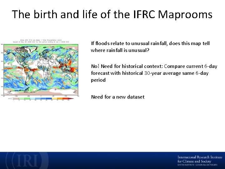 The birth and life of the IFRC Maprooms If floods relate to unusual rainfall,