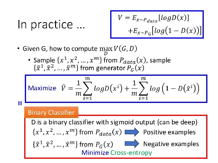 In practice … • Maximize = Binary Classifier D is a binary classifier with
