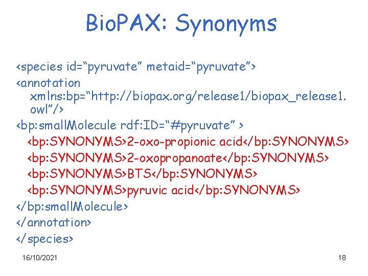 Bio. PAX: Synonyms <species id=“pyruvate” metaid=“pyruvate”> <annotation xmlns: bp=“http: //biopax. org/release 1/biopax_release 1. owl”/>