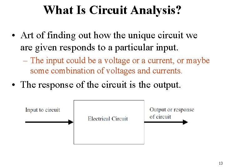 What Is Circuit Analysis? • Art of finding out how the unique circuit we
