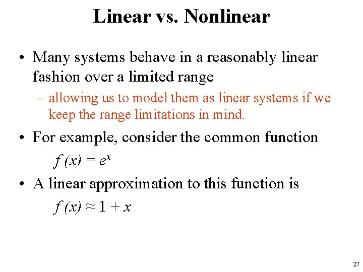 Linear vs. Nonlinear • Many systems behave in a reasonably linear fashion over a