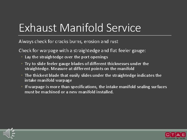 Exhaust Manifold Service Always check for cracks burns, erosion and rust Check for warpage