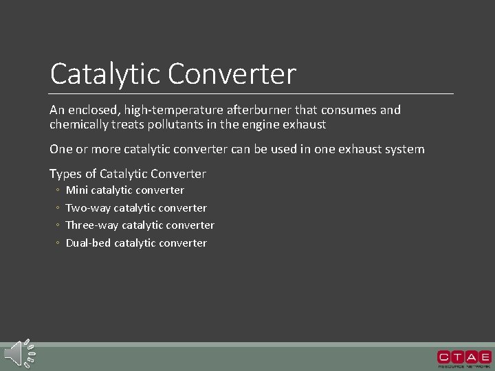 Catalytic Converter An enclosed, high-temperature afterburner that consumes and chemically treats pollutants in the