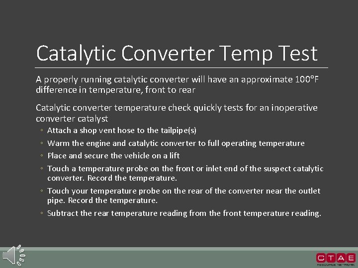 Catalytic Converter Temp Test A properly running catalytic converter will have an approximate 100