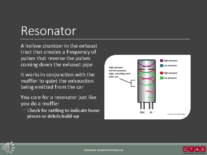 Resonator A hollow chamber in the exhaust tract that creates a frequency of pulses