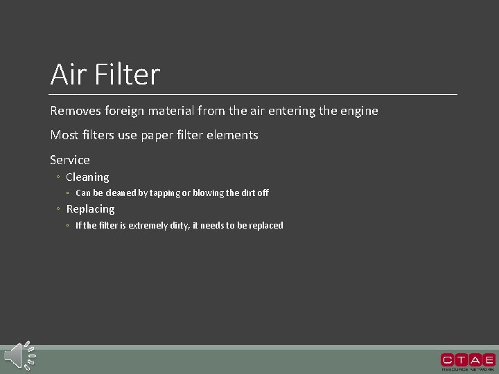 Air Filter Removes foreign material from the air entering the engine Most filters use