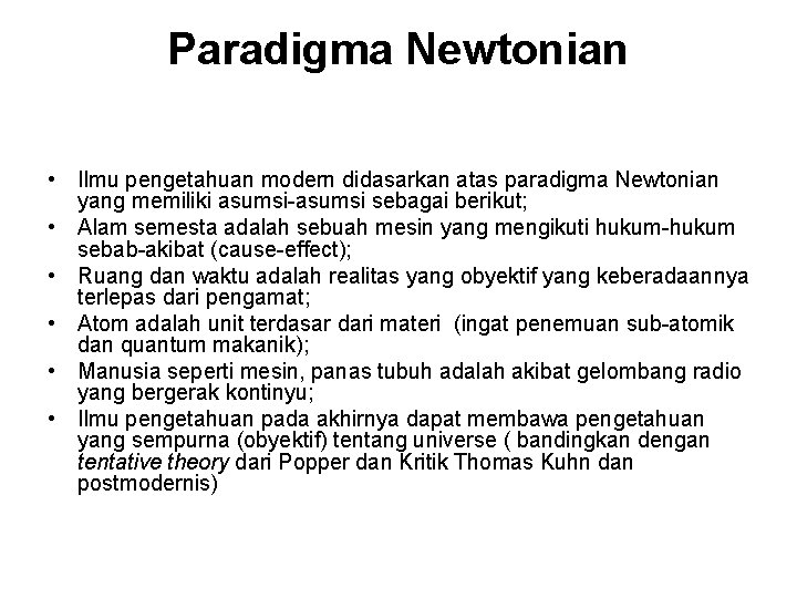 Paradigma Newtonian • Ilmu pengetahuan modern didasarkan atas paradigma Newtonian yang memiliki asumsi-asumsi sebagai
