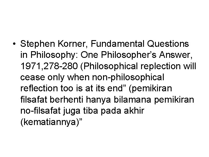  • Stephen Korner, Fundamental Questions in Philosophy: One Philosopher’s Answer, 1971, 278 -280